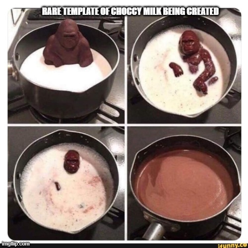 Melting gorilla | RARE TEMPLATE OF CHOCCY MILK BEING CREATED | image tagged in melting gorilla | made w/ Imgflip meme maker