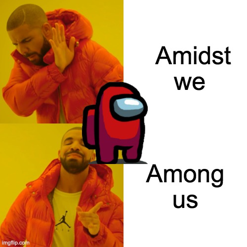 Drake Hotline Bling | Amidst we; Among us | image tagged in memes,drake hotline bling | made w/ Imgflip meme maker