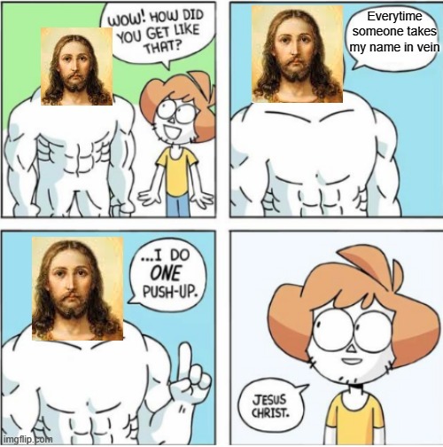Holy.............. | image tagged in memes,i do 1 pushup,fun,lol | made w/ Imgflip meme maker