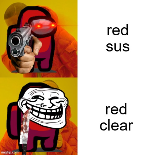i'm bored | red sus; red clear | image tagged in memes,drake hotline bling | made w/ Imgflip meme maker