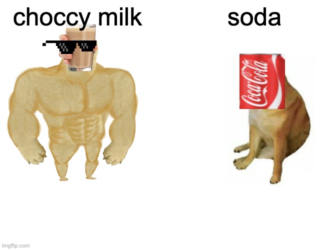 Buff Doge vs. Cheems Meme | choccy milk; soda | image tagged in memes,buff doge vs cheems | made w/ Imgflip meme maker