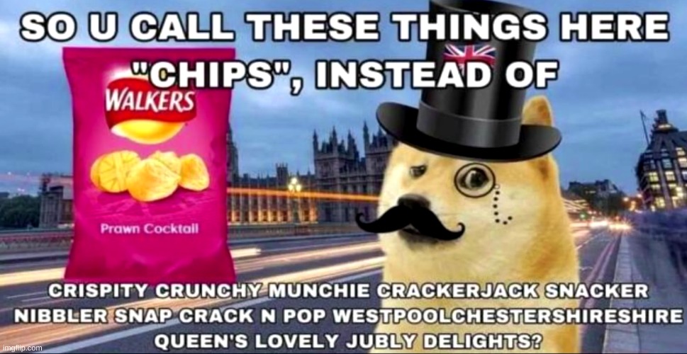 i think thats a bit excessive, britain | image tagged in memes,funny,chips,bruh | made w/ Imgflip meme maker