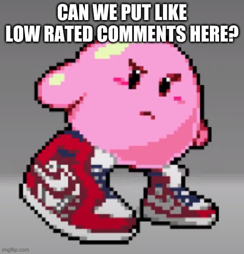 OOF | CAN WE PUT LIKE LOW RATED COMMENTS HERE? | image tagged in drip | made w/ Imgflip meme maker