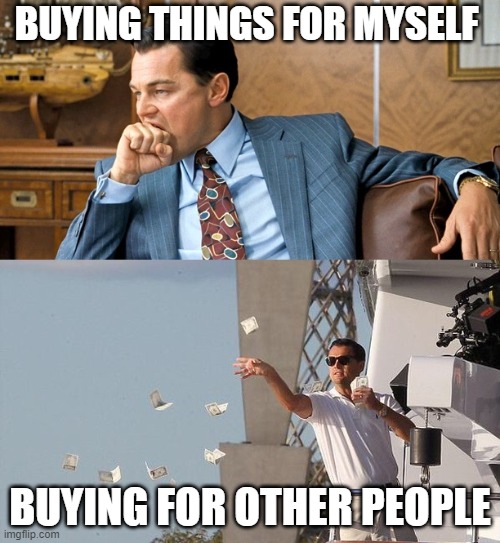 leonardo di caprio spending money | BUYING THINGS FOR MYSELF; BUYING FOR OTHER PEOPLE | image tagged in leonardo di caprio spending money | made w/ Imgflip meme maker