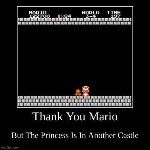 Thank You Mario: How It Goes(1-4 To 7-4) | image tagged in funny,demotivationals | made w/ Imgflip demotivational maker
