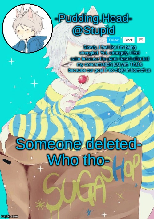 Suga temp | Someone deleted-
Who tho- | image tagged in suga temp | made w/ Imgflip meme maker