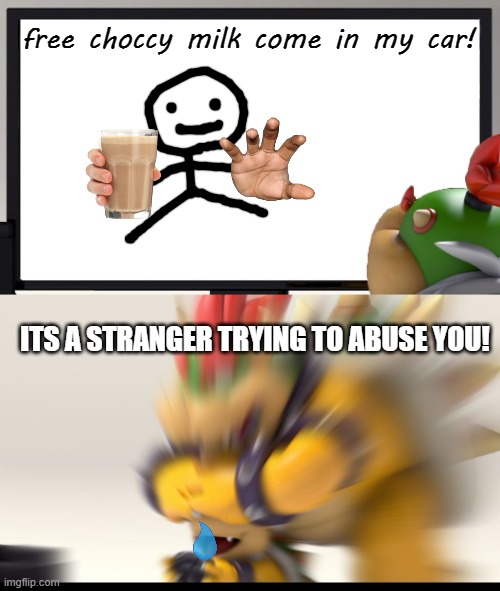 Bowser and Bowser Jr. NSFW | free choccy milk come in my car! ITS A STRANGER TRYING TO ABUSE YOU! | image tagged in bowser and bowser jr nsfw | made w/ Imgflip meme maker
