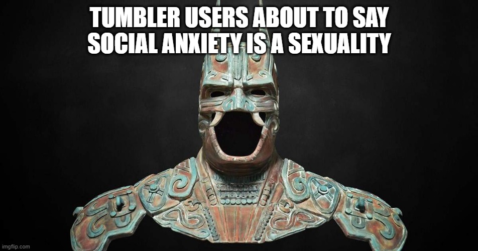 wow that was really cool | TUMBLER USERS ABOUT TO SAY SOCIAL ANXIETY IS A SEXUALITY | image tagged in ancient bat man | made w/ Imgflip meme maker