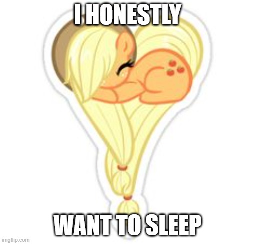 Applejack Asleep | I HONESTLY; WANT TO SLEEP | image tagged in applejack,heartshaped mlp,sleeping,sleepy mlp,mlp,honesty | made w/ Imgflip meme maker