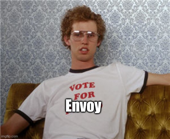 Vote for envoy | Envoy | image tagged in vote for envoy | made w/ Imgflip meme maker