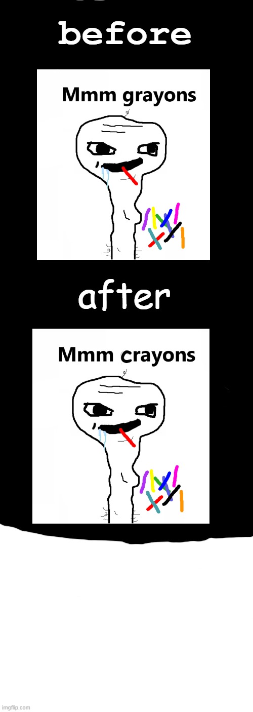 so much editing and it isnt even purrfect | before; after; c | image tagged in mmm,crayons | made w/ Imgflip meme maker