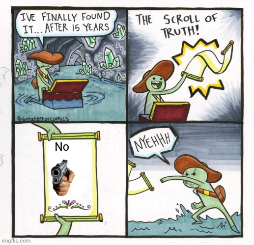 The Scroll Of Truth | No | image tagged in memes,the scroll of truth | made w/ Imgflip meme maker