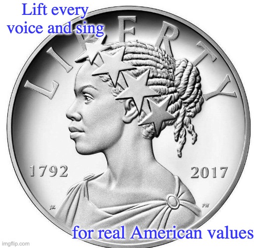 Lady Liberty | Lift every voice and sing; for real American values | image tagged in black liberty,liberty | made w/ Imgflip meme maker