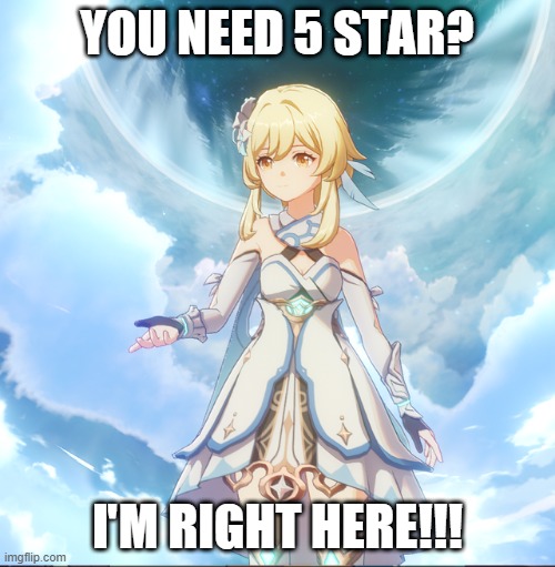 5 star?? | YOU NEED 5 STAR? I'M RIGHT HERE!!! | image tagged in genshin impact | made w/ Imgflip meme maker
