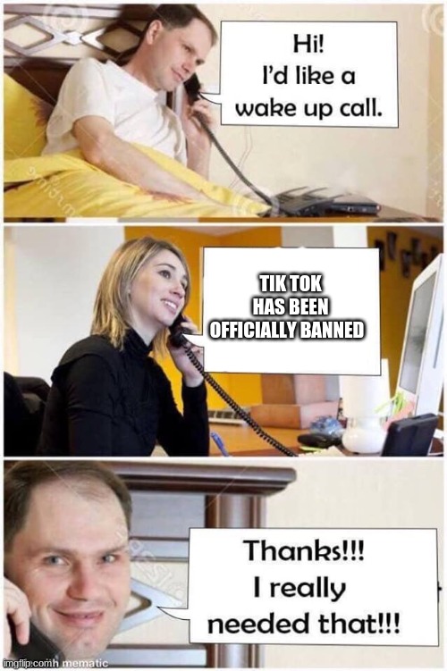 i would like to hear that sentence in then morning | TIK TOK HAS BEEN OFFICIALLY BANNED | image tagged in wake up call,pog,kill tik tok | made w/ Imgflip meme maker
