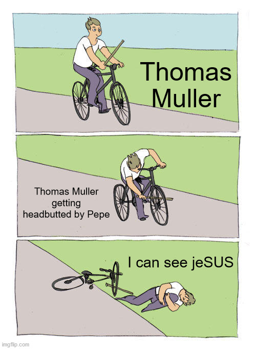 Portugal vs Germany 2014 headbutt | Thomas Muller; Thomas Muller getting headbutted by Pepe; I can see jeSUS | image tagged in memes,bike fall | made w/ Imgflip meme maker