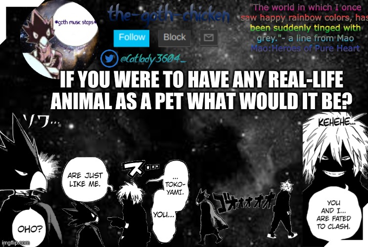 hallo | IF YOU WERE TO HAVE ANY REAL-LIFE ANIMAL AS A PET WHAT WOULD IT BE? | image tagged in the-goth-chicken's announcement template 2 | made w/ Imgflip meme maker