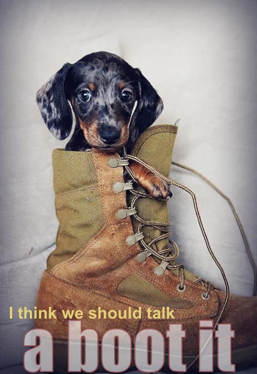 Leaving again? Let’s Talk | I think we should talk; a boot it | image tagged in funny memes | made w/ Imgflip meme maker