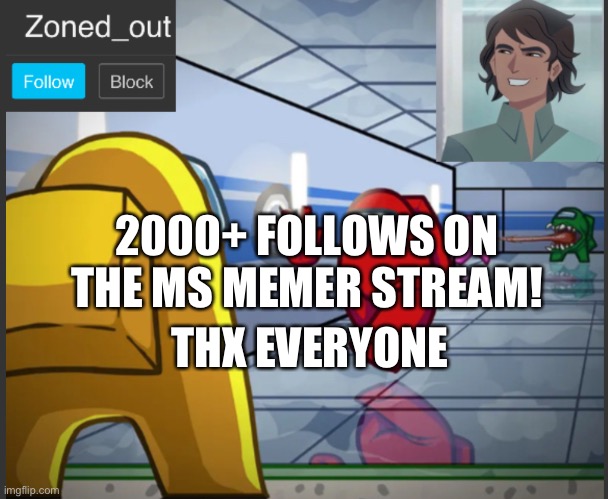 Let’s gooo | 2000+ FOLLOWS ON THE MS MEMER STREAM! THX EVERYONE | image tagged in never gonna give you up,never gonna let you down,never gonna run around,and desert you | made w/ Imgflip meme maker