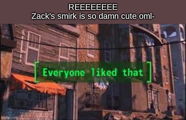 From Angels of Death | REEEEEEEE
Zack's smirk is so damn cute oml- | image tagged in everyone liked that | made w/ Imgflip meme maker