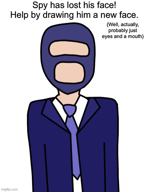 Idk if this is a trend now but here’s a drawing I did of Spy for you all to draw a face on | image tagged in spy has lost his face,tf2 | made w/ Imgflip meme maker