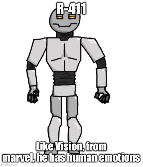 R-411; Like Vision, from marvel, he has human emotions | made w/ Imgflip meme maker