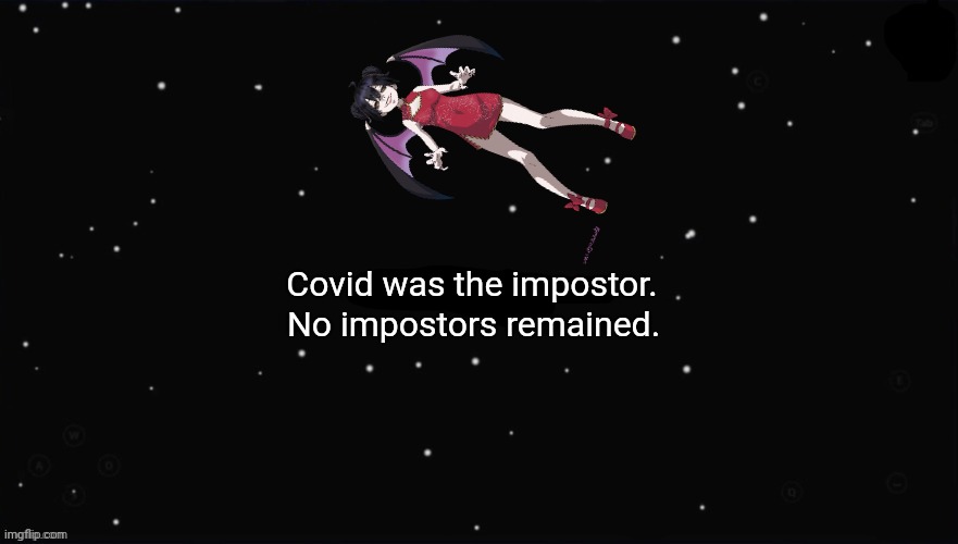 X Was the Impostor | Covid was the impostor. No impostors remained. | image tagged in x was the impostor,among us,coronavirus,covid-19,memes,funny | made w/ Imgflip meme maker