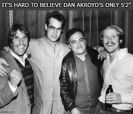 SNL | IT'S HARD TO BELIEVE DAN AKROYD'S ONLY 5'2" | image tagged in snl,belushi,happy days | made w/ Imgflip meme maker