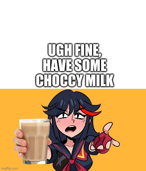 UGH FINE, HAVE SOME CHOCCY MILK | image tagged in ugh fine,pogchamp,memes | made w/ Imgflip meme maker