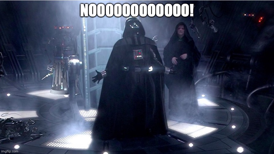 darth vader no | NOOOOOOOOOOOO! | image tagged in darth vader no | made w/ Imgflip meme maker