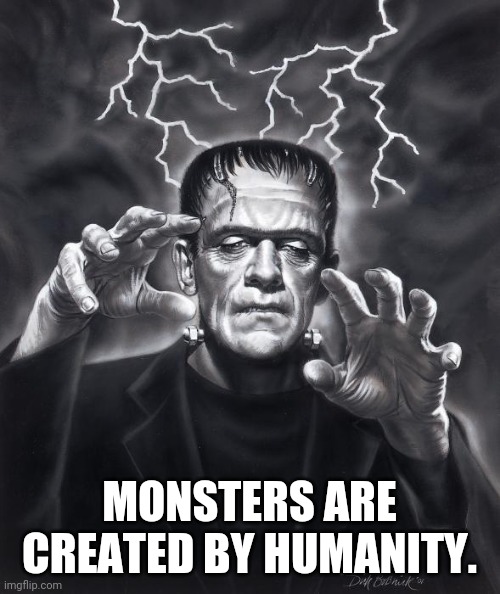 Mind | MONSTERS ARE CREATED BY HUMANITY. | image tagged in psychology | made w/ Imgflip meme maker