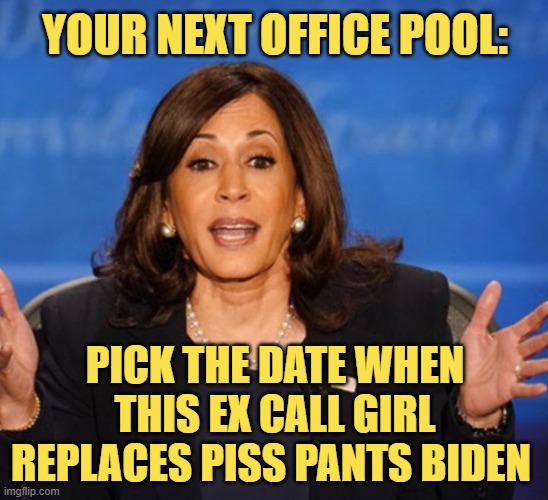I'm going with the Ides of March, the 15th. Symbolic. | YOUR NEXT OFFICE POOL:; PICK THE DATE WHEN THIS EX CALL GIRL REPLACES PISS PANTS BIDEN | image tagged in kamala harris | made w/ Imgflip meme maker