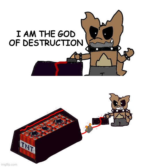 This is where the TNT went | I AM THE GOD OF DESTRUCTION | made w/ Imgflip meme maker