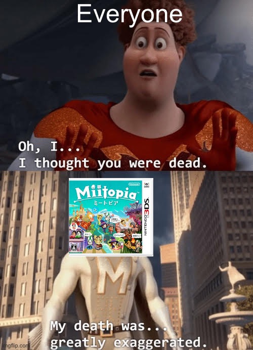 The Return Of The Legend | Everyone | image tagged in my death was greatly exaggerated,nintendo,miitopia | made w/ Imgflip meme maker