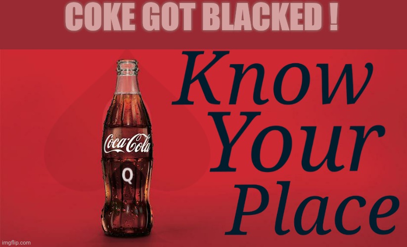 Coke 2021 | COKE GOT BLACKED ! | image tagged in memes,funny,coke,cuckolding | made w/ Imgflip meme maker