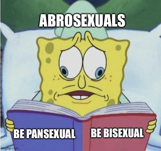 No offense | ABROSEXUALS; BE BISEXUAL; BE PANSEXUAL | image tagged in undecided spongebob | made w/ Imgflip meme maker