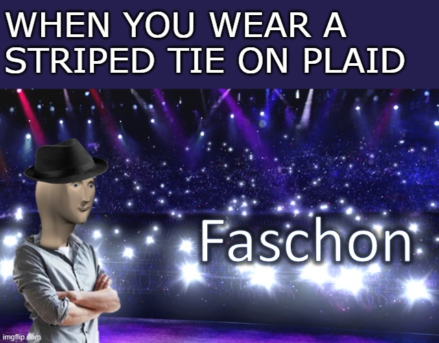 Meme Man Fashion | WHEN YOU WEAR A STRIPED TIE ON PLAID | image tagged in meme man fashion | made w/ Imgflip meme maker