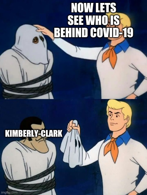 Scooby doo mask reveal |  NOW LETS SEE WHO IS BEHIND COVID-19; KIMBERLY-CLARK | image tagged in covid-19 | made w/ Imgflip meme maker
