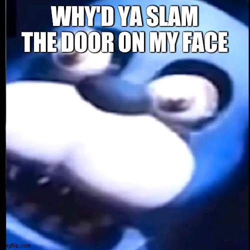 Yes, this is a Gacha meme | WHY'D YA SLAM THE DOOR ON MY FACE | image tagged in surprised bonnie,fnaf,meme,gacha life | made w/ Imgflip meme maker