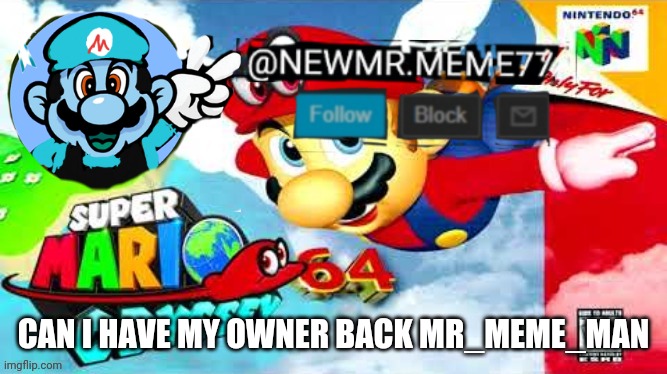 CAN I HAVE MY OWNER BACK MR_MEME_MAN | made w/ Imgflip meme maker