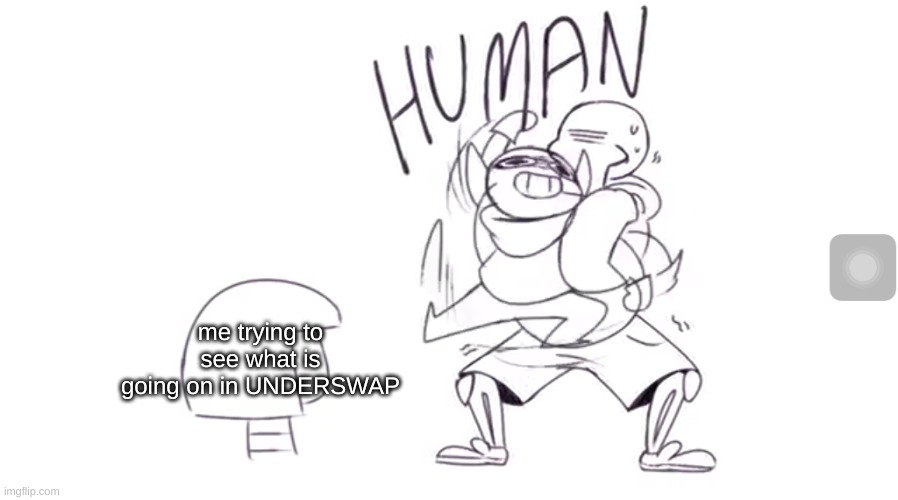 It took me five hours to escape blue | me trying to see what is going on in UNDERSWAP | image tagged in blueberry come here human,oof,help me | made w/ Imgflip meme maker