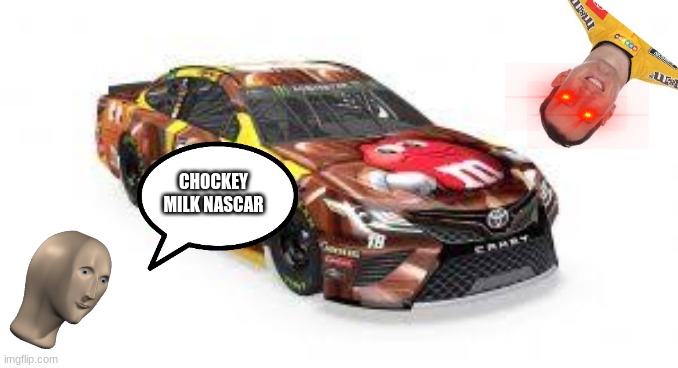 chockey nacar | CHOCKEY MILK NASCAR | image tagged in chocolate milk,nascar | made w/ Imgflip meme maker