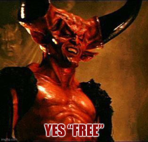 Satan | YES “FREE” | image tagged in satan | made w/ Imgflip meme maker