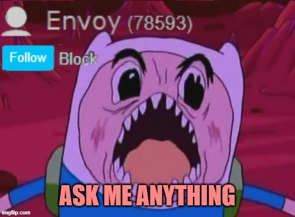 Envoy Announcement | ASK ME ANYTHING | image tagged in envoy announcement | made w/ Imgflip meme maker