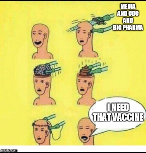 Shit brain needs vaccine | MEDIA AND CDC AND BIG PHARMA; I NEED THAT VACCINE | image tagged in shit brain,vaccine,covid | made w/ Imgflip meme maker