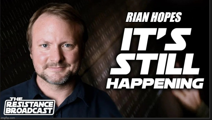 Fixed it for you | RIAN HOPES | image tagged in rian johnson,star wars | made w/ Imgflip meme maker