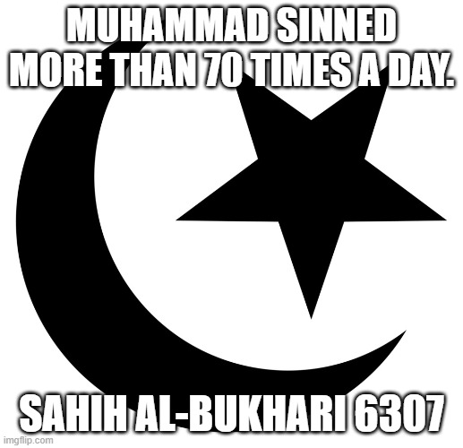 What A Perfect Role Model You Have (Quran 33:21) | MUHAMMAD SINNED MORE THAN 70 TIMES A DAY. SAHIH AL-BUKHARI 6307 | image tagged in islam,muhammad,sin,repent,role model,quran | made w/ Imgflip meme maker