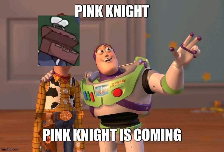 a game of culture and cultists | PINK KNIGHT; PINK KNIGHT IS COMING | image tagged in video games,gaming | made w/ Imgflip meme maker