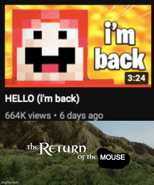 HES BACK | MOUSE | image tagged in the return of the king,memes,minecraft | made w/ Imgflip meme maker