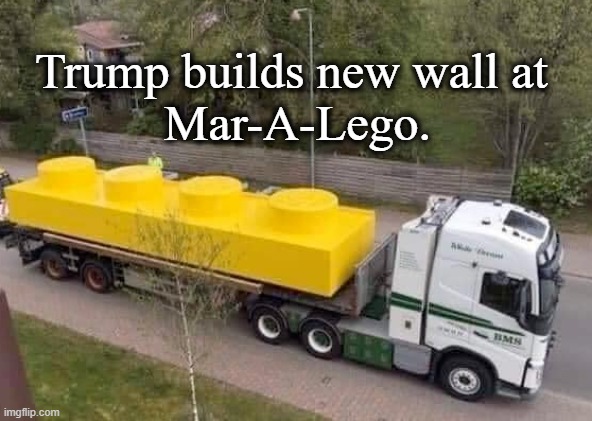 Just another brick in the Wall. | Trump builds new wall at 
Mar-A-Lego. | image tagged in trump,wall,lego | made w/ Imgflip meme maker
